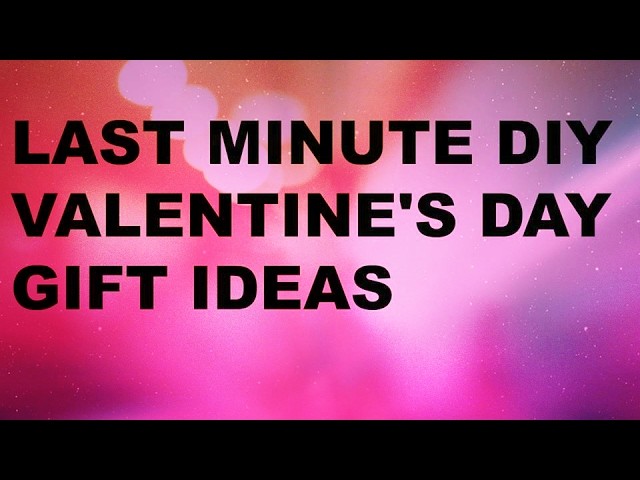 ❤️️ LAST MINUTE DIY VALENTINE'S DAY GIFT IDEAS ❤️️