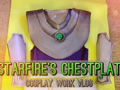 Starfire Chestplate.Craft Foam Armor (Teen Titans) - Cosplay Work Vlog || shainadilla