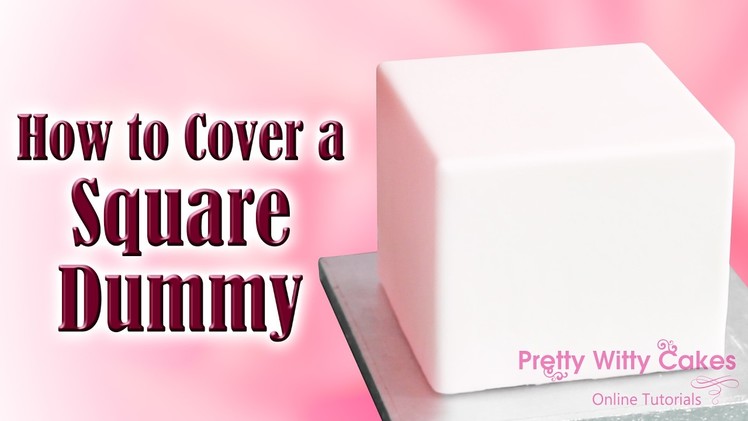 How to Cover a Square Dummy - Pretty Witty Cakes