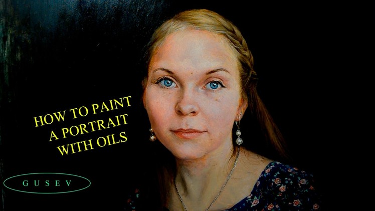 How to paint a portrait in oils? New lesson with Sergey Gusev.