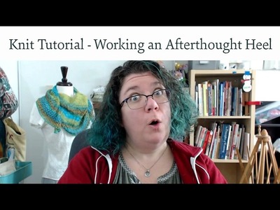 Knitting Tutorials - Placing and Picking up an Afterthought Heel