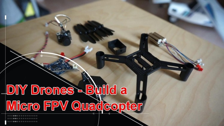 DIY Drones Micro FPV Quadcopter Build Video