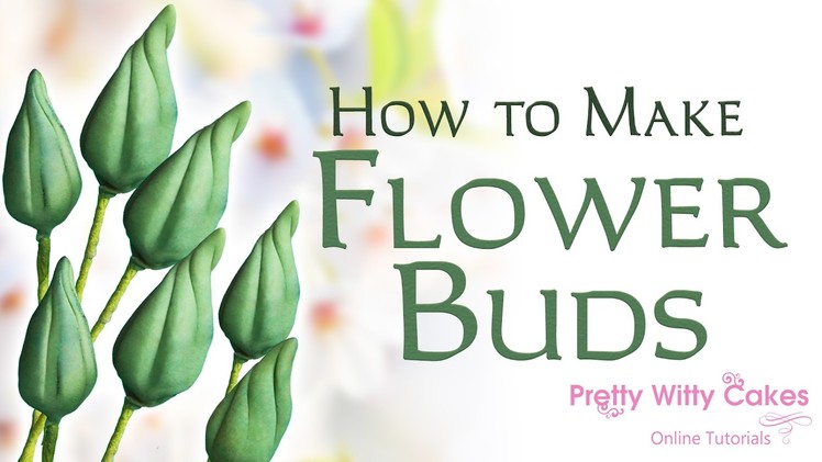 How to Make Flower Buds - Pretty Witty Cakes