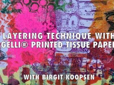 Layering Technique with Gelli® Printed Tissue Paper