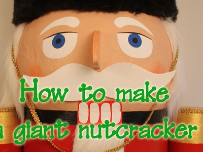 How to make a giant Nutcracker