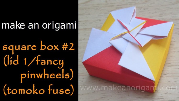 Make An Origami Square Box 2 (Lid 2.Fancy Pinwheels) (Tomoko Fuse)