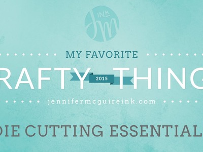 My Favorite Crafty Things 2015: Die Cutting Essentials