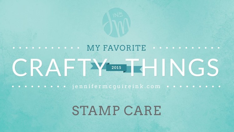 My Favorite Crafty Things 2015: Stamp Care