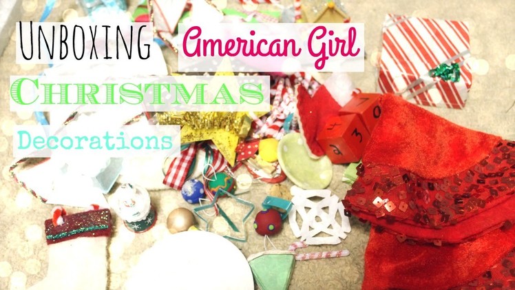 Unboxing All My American Girl Doll Christmas Decorations 2015!