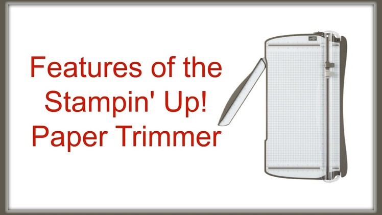Quick Crafting Tip - Features of the Stampin' Up! Paper Trimmer