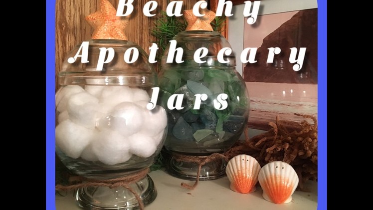 DIY ~Dollar Tree Beachy Apothecary Jars~