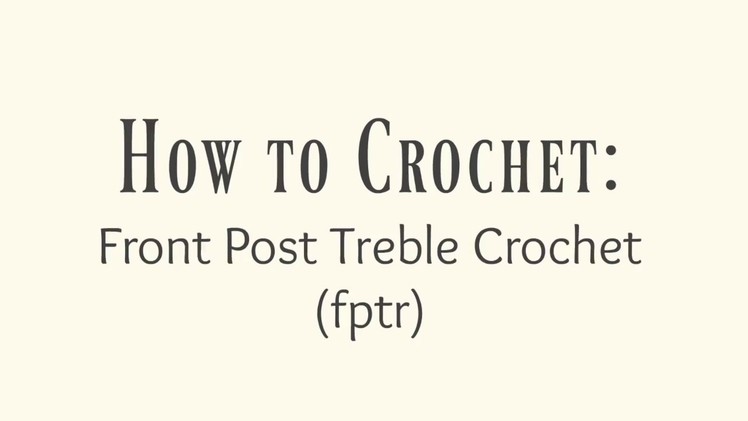 How to Crochet: Front Post Treble Crochet (fptr)