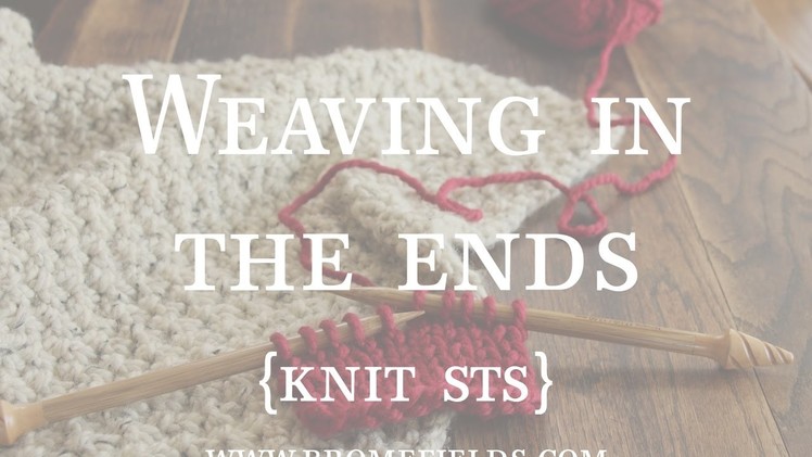 How to Weave in the Ends when Knitting Knit Stitches