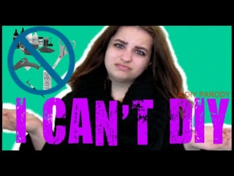 I CAN'T DIY - (a DIY PARODY video)