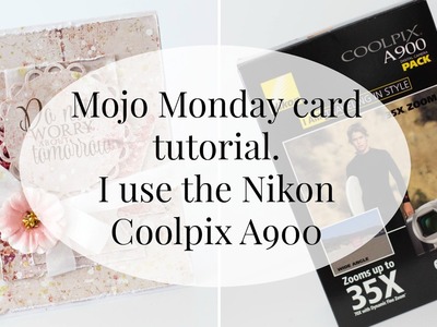 Mojo Monday card tutorial. Nikon coolpix A900 test video for crafters