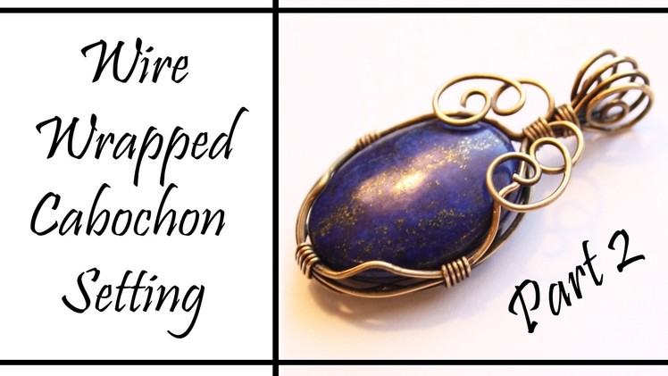 Wire Wrapped Cabochon Setting and Bail Tutorial Part 2