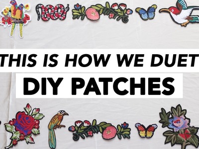DIY EMBROIDERED PATCHES | NO SEW | WE DUET