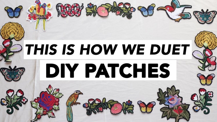 DIY EMBROIDERED PATCHES | NO SEW | WE DUET