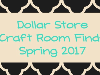 Dollar Store Craft Room Finds  |  Spring 2017