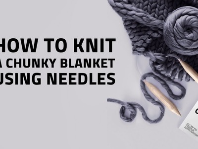 HOW TO KNIT A CHUNKY BLANKET USING NEEDLES | OHHIO
