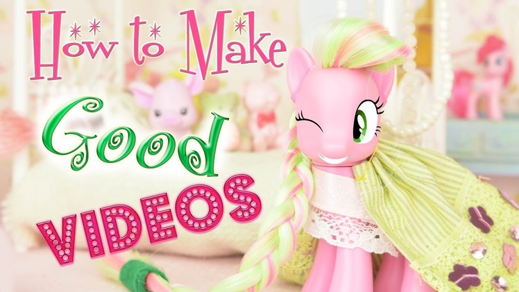 How to Make Good MLP or LPS Videos in 10 Steps! My Little Pony Littlest Pet Shop Video | MLP Fever