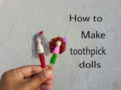 How to make toothpicks dolls