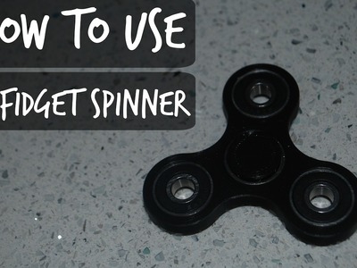 How to use The Fidget Spinner