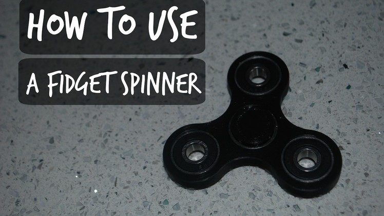 How to use The Fidget Spinner