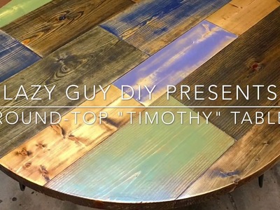 Lazy Guy DIY Presents: Round Top "Timothy" Table Tutorial