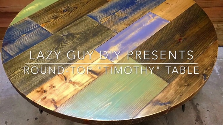 Lazy Guy DIY Presents: Round Top "Timothy" Table Tutorial