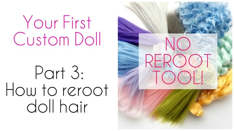 Your First Custom Doll - Part 3: How to reroot doll hair - NO REROOT TOOL!