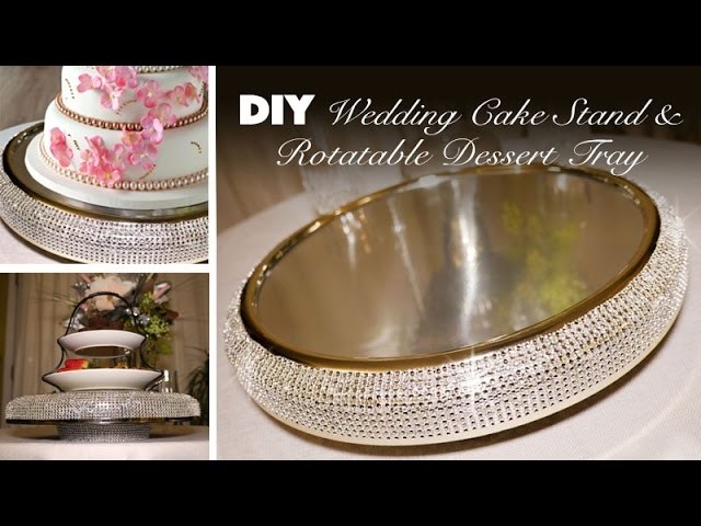 DIY | Bling Wedding Cake Stand & Rotatable Dessert Tray