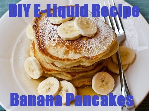 DIY E-Liquid Recipe:  Banana Pancakes!