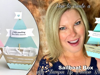 How to make a Sailboat Treat Box with the Stampin Up Window Box Die