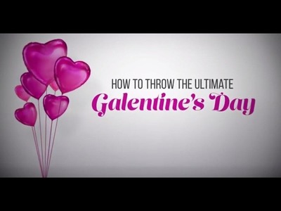How to Throw the Ultimate Galentine's Day Party