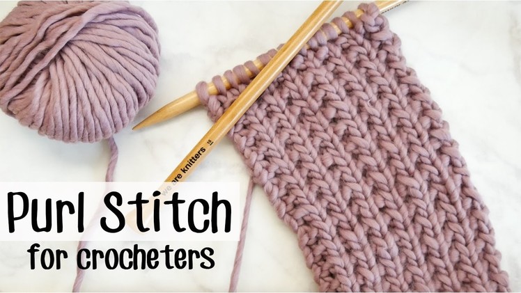 Knitting for Crocheters: Purl Stitch