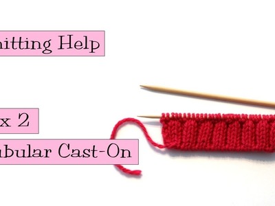 Knitting Help - 2 x 2 Tubular Cast-On