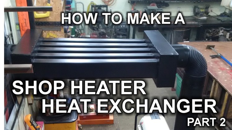 How To Make A Shop Heater Heat Exchanger - Part 2