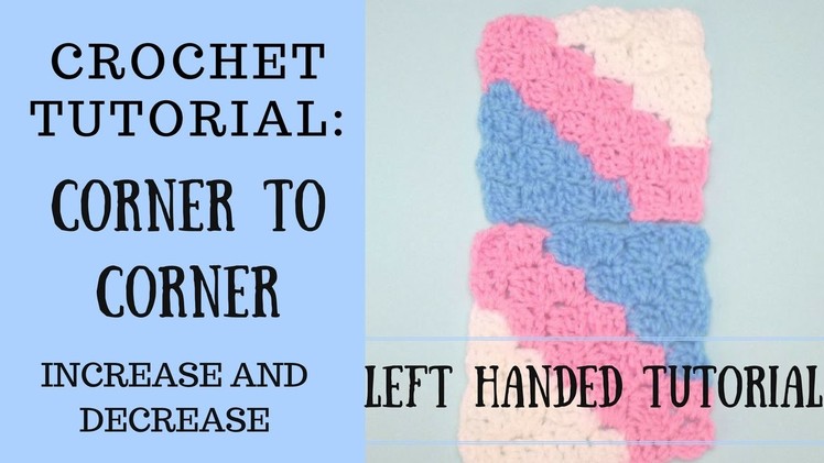 Lefthanded Crochet: How To Crochet Corner To Corner - Crochet C2C