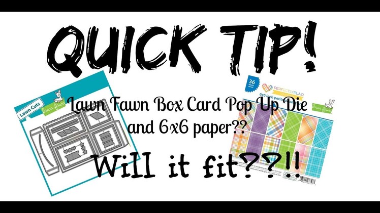 QUICK TIP! Lawn Fawn Scalloped Box Card Pop Up Die + 6x6 paper??