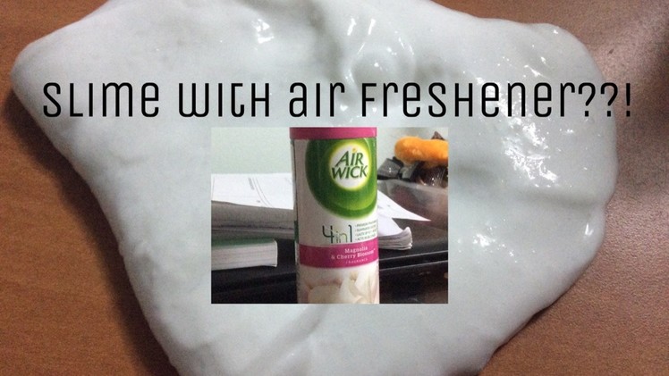 HOW TO MAKE SLIME WITH AIR FRESHENER?!!