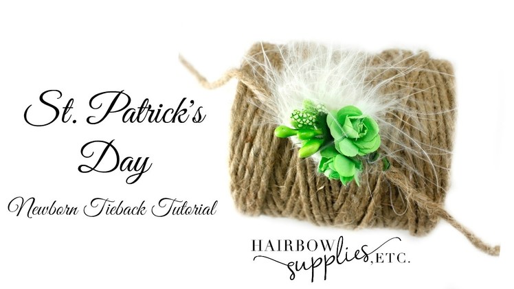 St. Patrick's Day Newborn Tieback Tutorial - Hairbow Supplies, Etc.