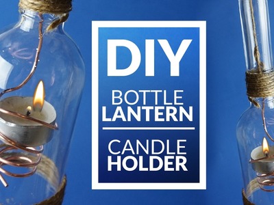 DIY BOTTLE lantern - candle holder