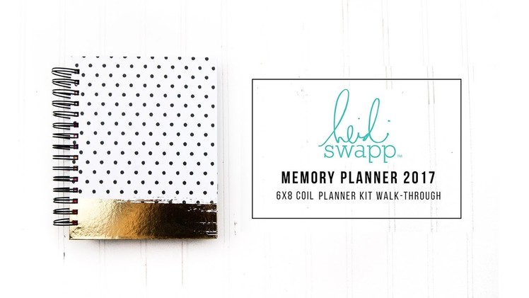 Heidi Swapp Memory Planner 2017 - 6x8 Coil Planner Kit walk-through