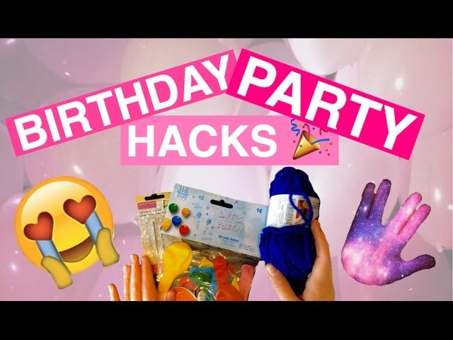 BIRTHDAY PARTY LIFE HACKS! 