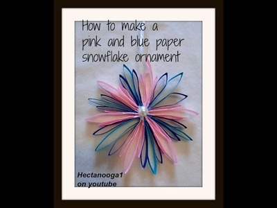 DIY- PINK AND BLUE PAPER SNOWFLAKE CHRISTMAS ORNAMENT