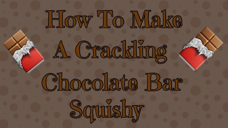 How To Make A Crackling Chocolate Bar Squishy
