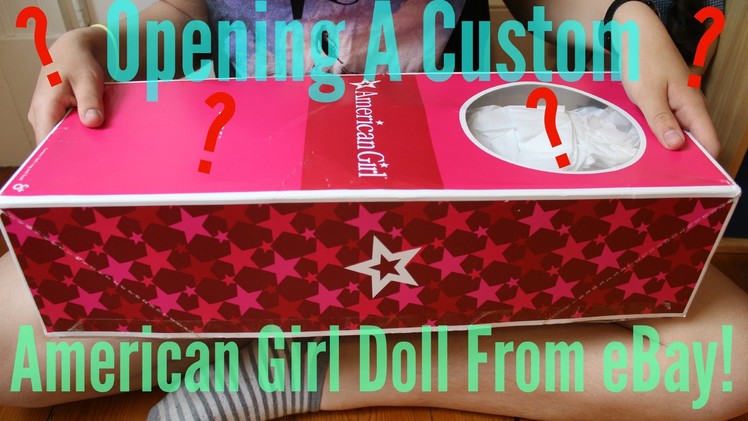 Opening a Custom American Girl Doll from eBay!