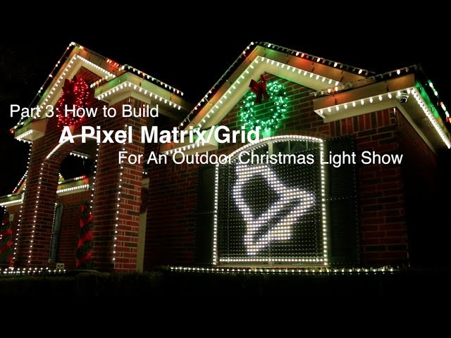 Part 3: How to build a Pixel Matrix.Pixel Grid for an outdoor Christmas light show