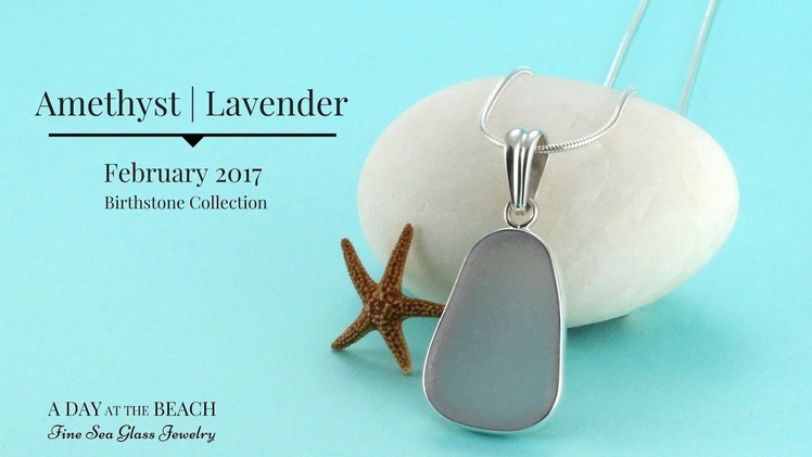 Amethyst & Lavender | Purple Sea Glass Jewelry Collection 2017